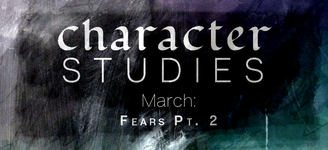 Character Studies (#WritingCharacterStudies) March 2019 Fears Pt 2 Featured Image